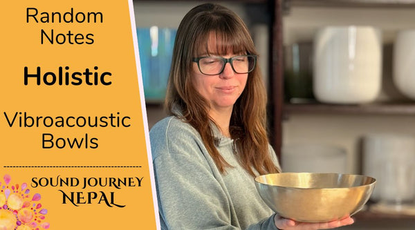 Random Notes - HOLISTIC Vibroacoustic Bowls